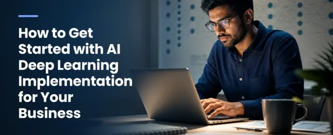 How to Get Started with AI Deep Learning Implementation for Your Business